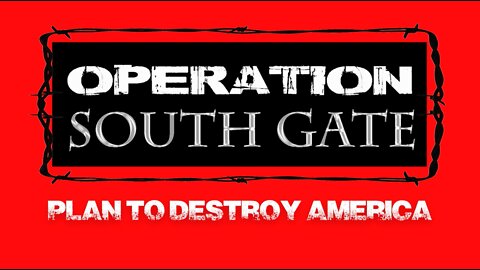 Operation South Gate - Plan to Destroy America