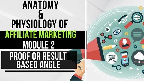 02 Affiliate Marketing Complete Tutorial Module 2 - Proof or Result Based Angle