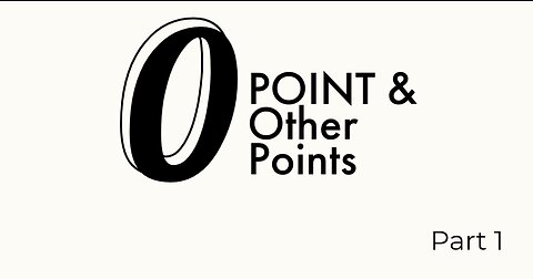 ZERO POINT & OTHER POINTS - PART 1