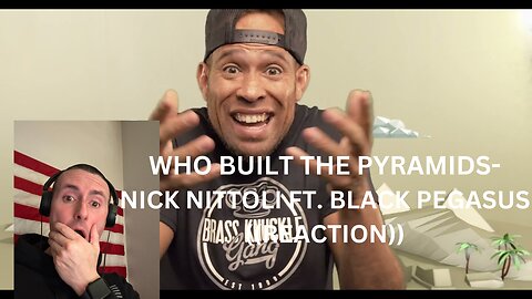 WHO BUILT THE PYRAMIDS | NICK NITTOLI FT. BLACK PEGASUS | ((REACTION))