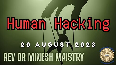 HUMAN HACKING (Sermon: 20 August 2023) - Rev Dr Minesh Maistry