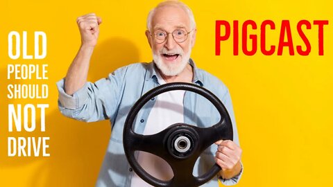 Old People Should Not Drive - PigCast