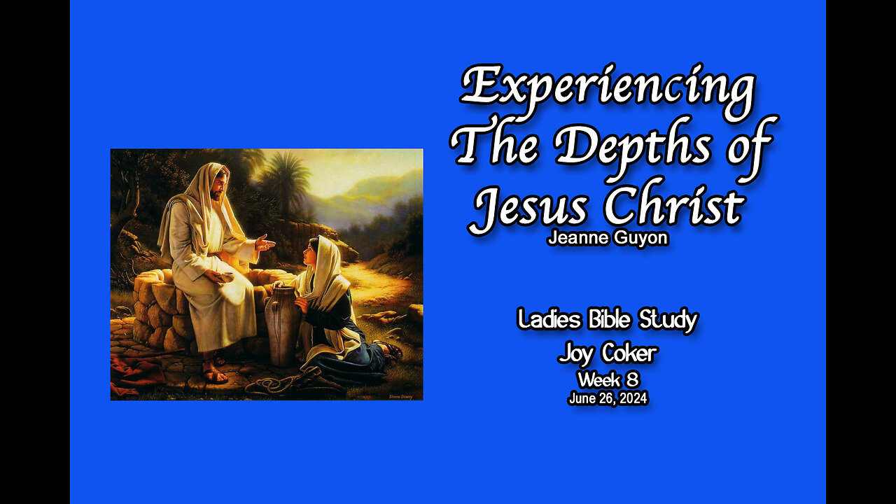 Experiencing the Depths of Jesus Christ, Week 8, Joy Coker,
