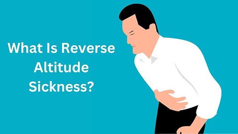 What Is Reverse Altitude Sickness?