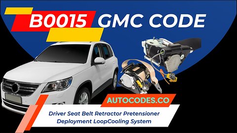 B0015 GMC Code| Driver Seat Belt Retractor Pretensioner Deployment Loop | auto Codes | Airbag Code |