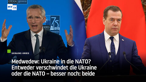 Medwedew: Ukraine in die NATO? Entweder verschwindet die Ukraine oder die NATO – besser noch: beide