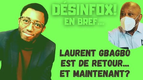 Laurent Gbagbo est de retour... et maintenant?