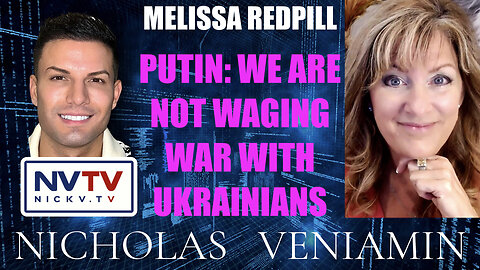 Melissa Redpill Discusses Putin: We Are Not Waging War Against Ukrainians with Nicholas Veniamin