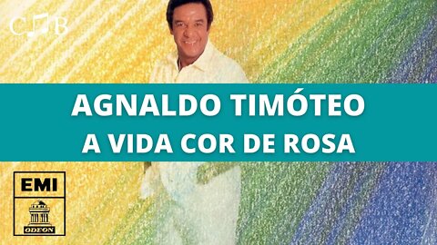 Agnaldo Timóteo - A Vida Cor de Rosa