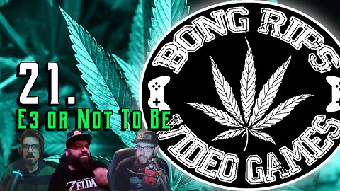 Bong Rips and Video Games | Episode 21 | E3 Or Not to Be