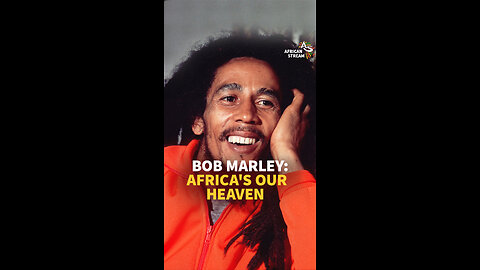 BOB MARLEY: AFRICA'S OUR HEAVEN