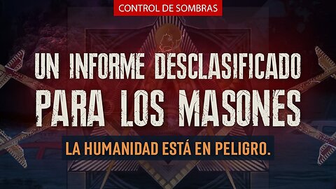 Un informe desclasificado para los masones. La humanidad está en peligro.