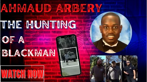 Ahmaud Arbery THE HUNTING OF A BLACKMAN