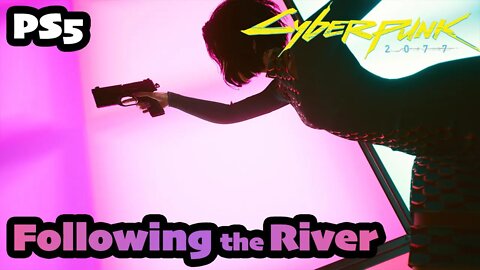 Cyberpunk 2077 | Part (21) Following the River [PS5 1.5 Female V CORPO]