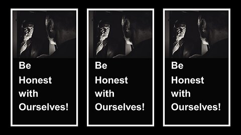 Be Honest with Ourselves!