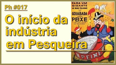 O início da indústria em Pesqueira | Ph #017