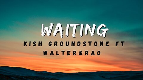 Kish Groundstone - Waiting ft Walter, Rao & Peak93(Official Audio)