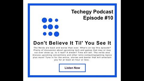 Techegy Podcast Ep#10 - Don't Believe It Til' You See It!