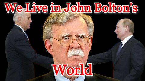 We Live in John Bolton's World: COI #387