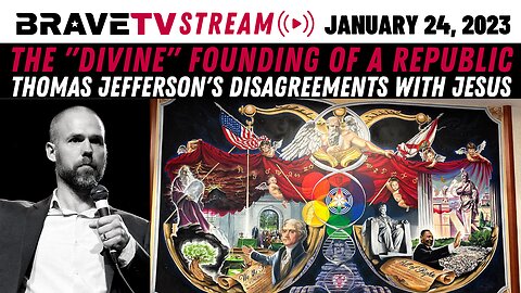 BraveTV STREAM - January 24, 2023 - THE REAL FOUNDING OF THE REPUBLIC & THOMAS JEFFERSON & JESUS