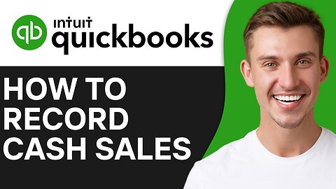 HOW TO RECORD CASH SALES IN QUICKBOOKS