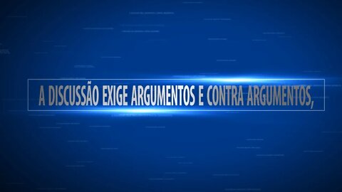 A Discussão Exige Argumentos e Contra Argumentos