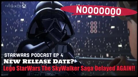 Star Wars Podcast Ep 4 / Lego StarWars The SkyWalker Saga Delayed AGAIN!! star wars news