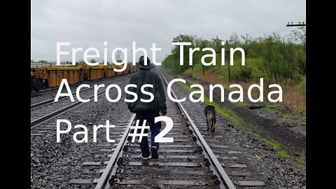 Train Hopping Across Canada Part #2 - Hobo Mr Mc