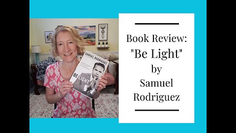 Book Review - "Be Light" by Samuel Rodriguez (Luke 11:33)