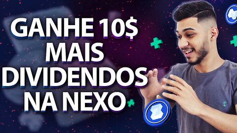 GANHE 10 DOLARES PRA SACAR + DIVIDENDOS NA NEXO!