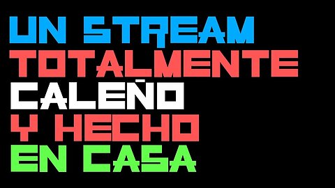 Hacemos un Stream Casero y Caleño totalmente