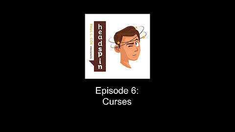 Headspin Episode 6: Curses