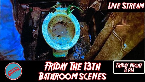 Friday the 13th: Bathroom Scenes Live Stream