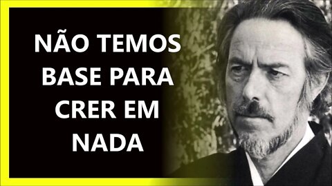 NÃO TEMOS BASE PARA CRER, ALAN WATTS DUBLADO