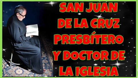 341 SAN JUAN DE LA CRUZ PRESBÍTERO Y DOCTOR DE LA IGLESIA 2021. 4K