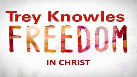 Trey Knowles - Freedom In Christ