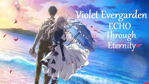 Echo Through Eternity ~VIOLET EVERGARDEN~ by Evan Call