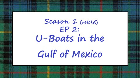 Stewart's Almanac Se 1 Ep 2: U-boats in the Gulf of Mexico