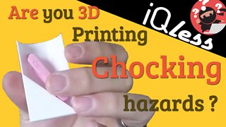 Are you 3D Printing Choking Hazards