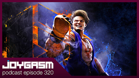 STREET FIGHTER 6 GAMEPLAY IMPRESSIONS - Joygasm Podcast Ep 320