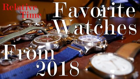 Favorite Watches From 2018 (Relative Time-Out)