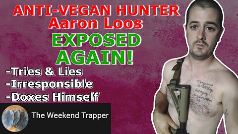 Exposing Aaron Loos the hunter who doxes himself and his family