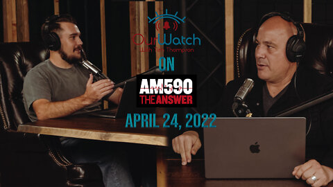 Our Watch on AM590 The Answer - April 24, 2022