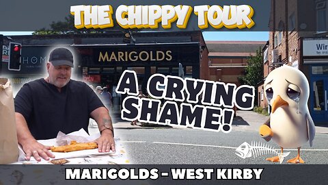 Chippy Review 40: 7 June 2024: Marigolds, West Kirby. A Crying Shame!