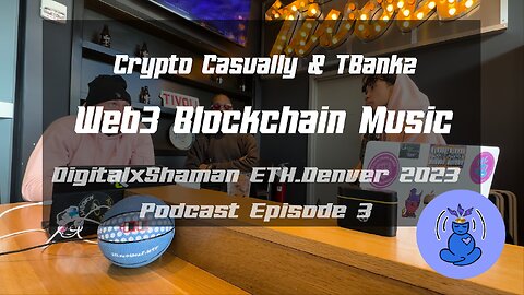 Blockchain Music w/ Crypto Casually & TBankz (ETH.Denver 2023) | DigitalxShaman Podcast Ep 3