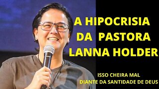 PASTORA LANNA HOLDER E SUA IPOCRISIA, QUERO VER ELA FAZER O QUE ENSINA.