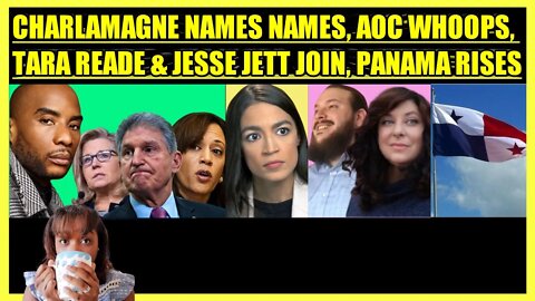 CHARLAMAGNE THA GOD NAMES NAMES, AOC M4ALL WHOOPS, TARA READE & JESSE JETT JOIN, PANAMA RISES UP