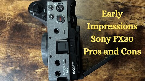 My Early Impressions Of The Sony FX30|The Pros and Cons.