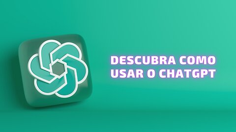 Descubra como usar o ChatGPT: O assistente virtual de Inteligência Artificial para iniciantes