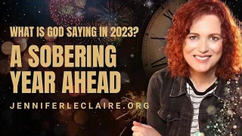 2023 Prophecy: A Sobering Year | Jennifer LeClaire 2023 Prophetic Word